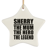 Sherry The Mum The Hero The Legend - Star Ornament