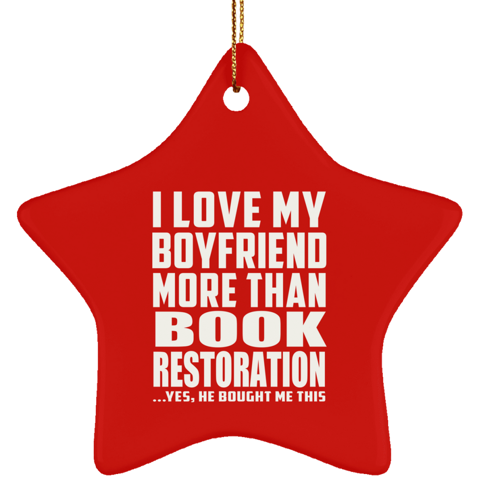 I Love My Boyfriend More Than Book Restoration - Star Ornament