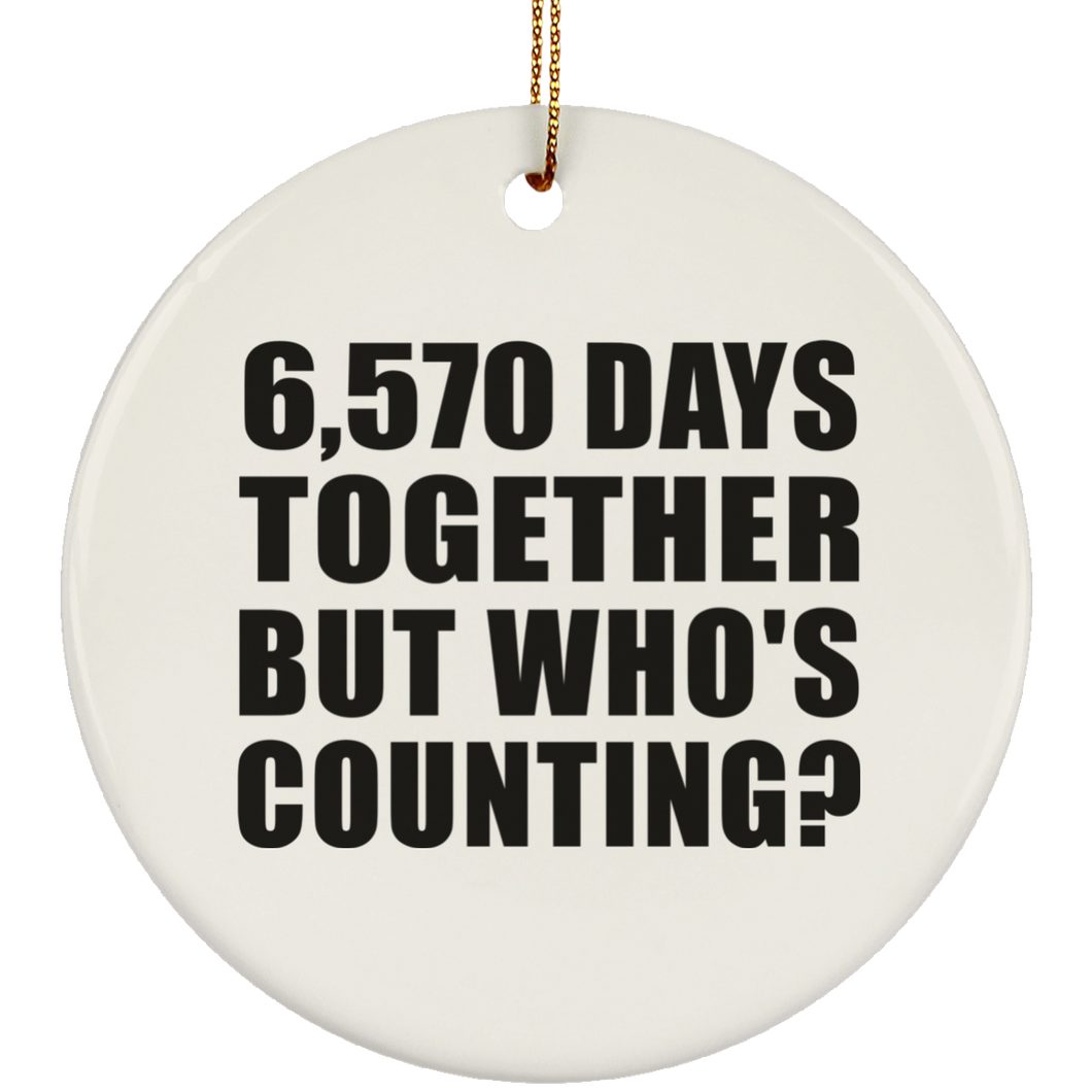 18th Anniversary 6,570 Days Together But Who's Counting - Circle Ornament