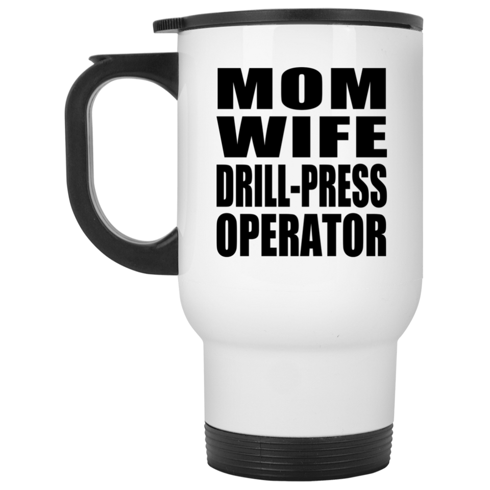 Mom Wife Drill-Press Operator - White Travel Mug