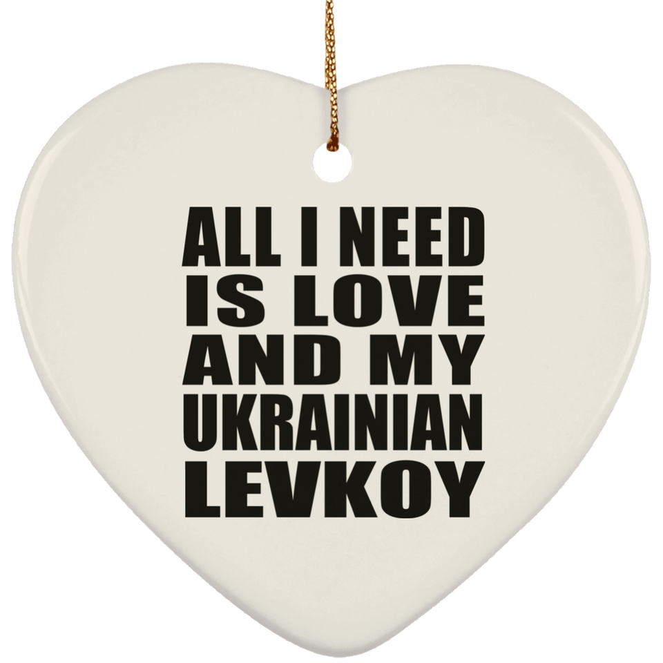 All I Need Is Love And My Ukrainian Levkoy - Heart Ornament