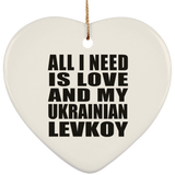 All I Need Is Love And My Ukrainian Levkoy - Heart Ornament