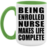Being Enrolled Nurse Makes Life Complete - 15oz Accent Mug Green