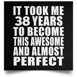 38th Birthday Took 38 Years To Become Awesome & Perfect - Poster Square