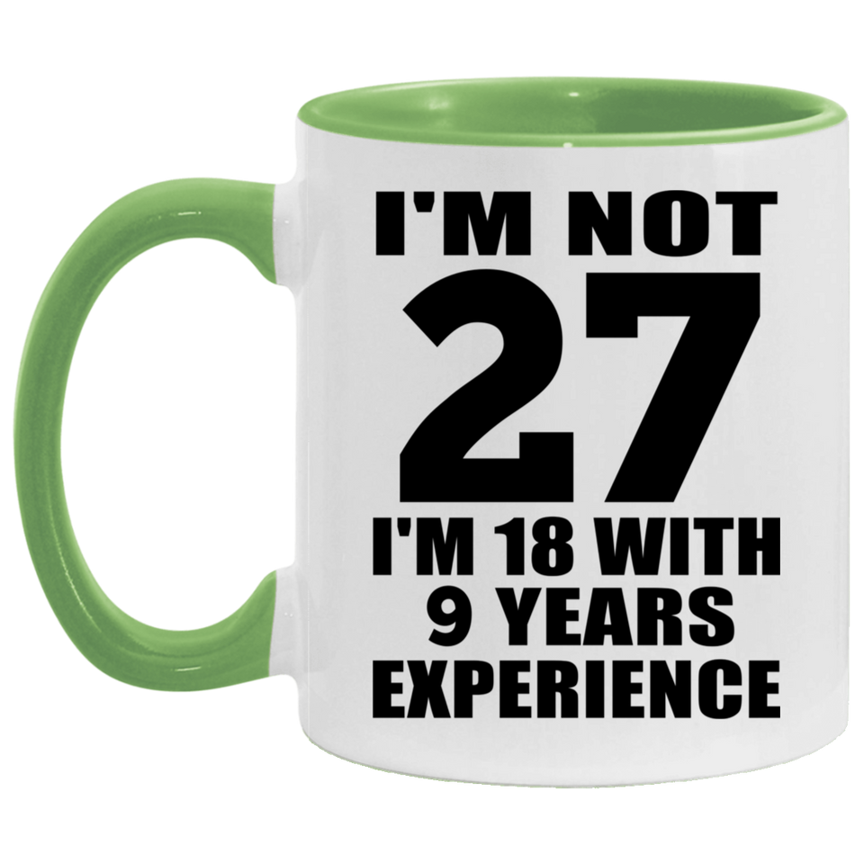 27th Birthday I'm Not 27 I'm 18 With 9 Years Experience - 11oz Accent Mug Green