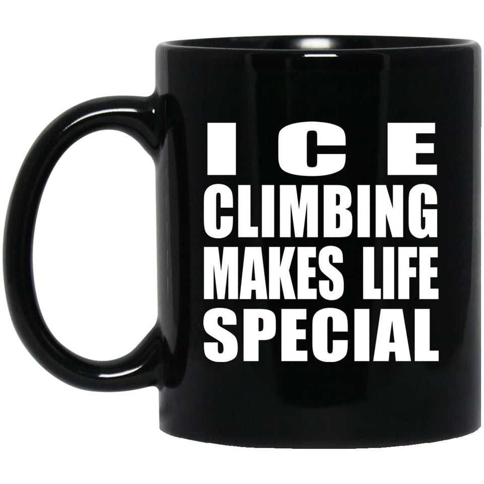 Ice Climbing Makes Life Special - 11oz Coffee Mug Black