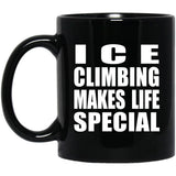 Ice Climbing Makes Life Special - 11oz Coffee Mug Black