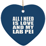 All I Need Is Love And My Lab Pei - Heart Ornament