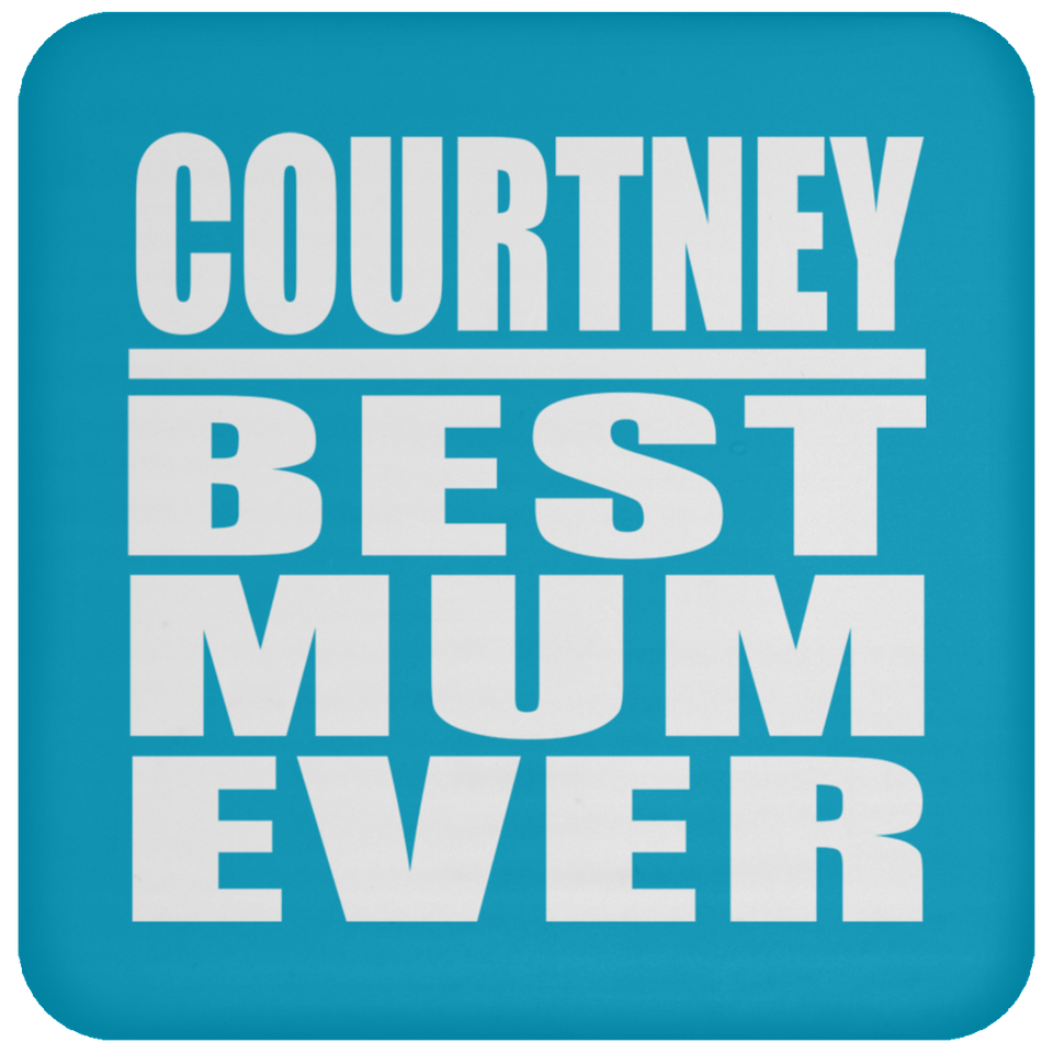 Courtney Best Mum Ever - Coaster