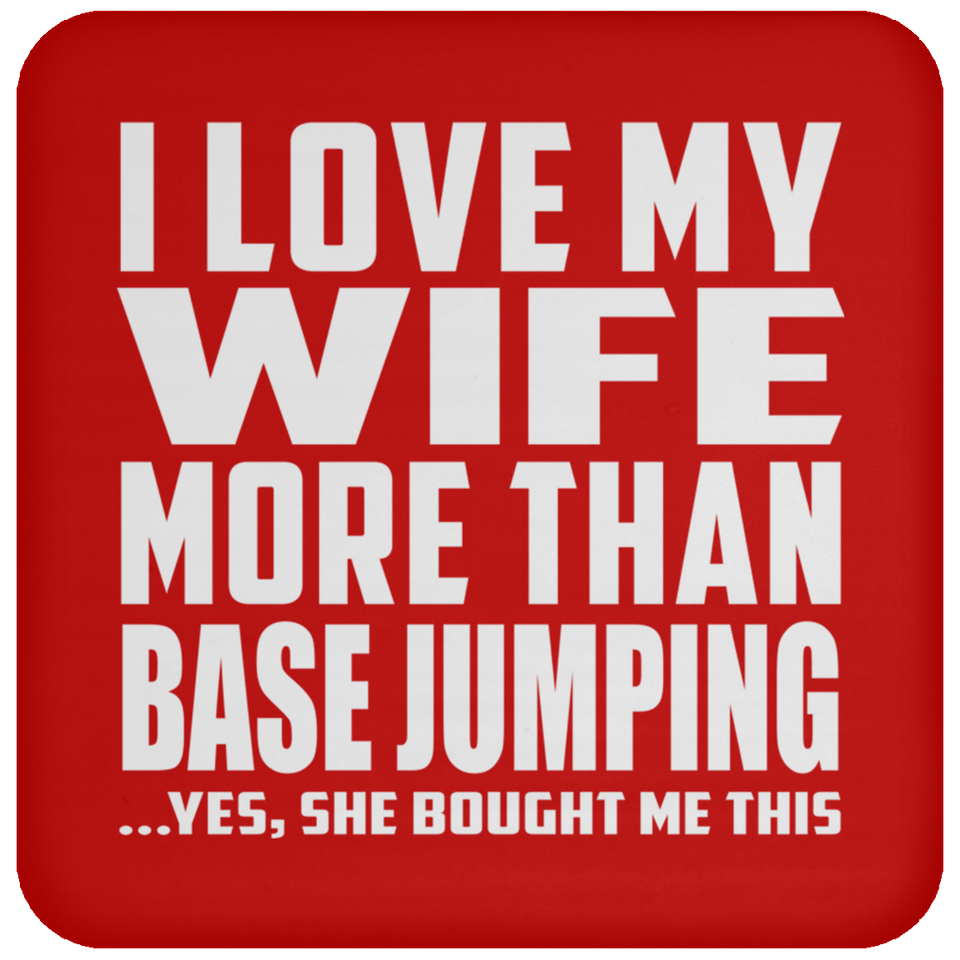 I Love My Wife More Than Base Jumping - Drink Coaster