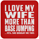 I Love My Wife More Than Base Jumping - Drink Coaster