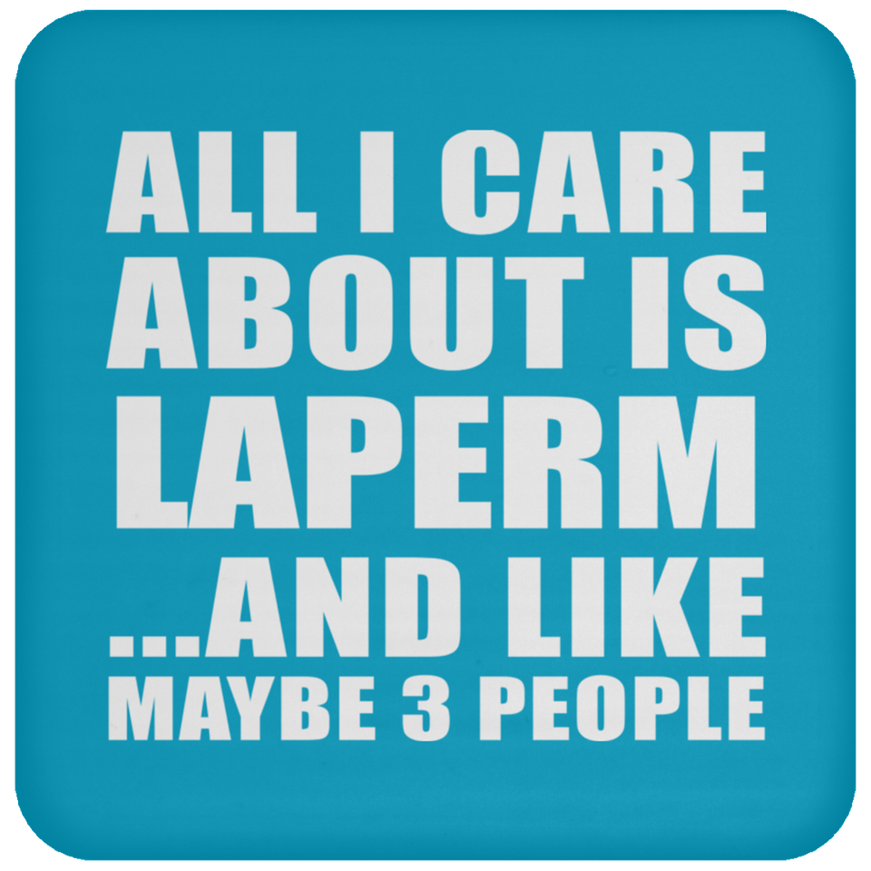 All I Care About Is Laperm - Drink Coaster