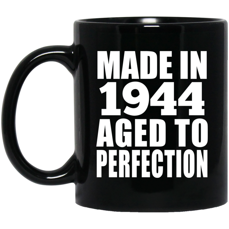 80th Birthday Made In 1944 Aged to Perfection - 11 Oz Coffee Mug Black