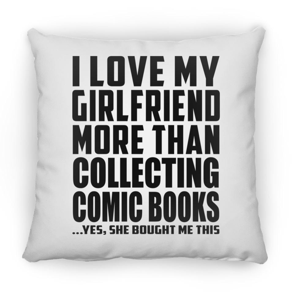 I Love My Girlfriend More Than Collecting Comic Books - Throw Pillow