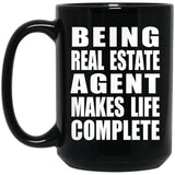 Being Real Estate Agent Makes Life Complete - 15oz Coffee Mug Black