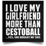 I Love My Girlfriend More Than Cestoball - Poster Square