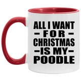 All I Want For Christmas Is My Poodle - 11oz Accent Mug Red