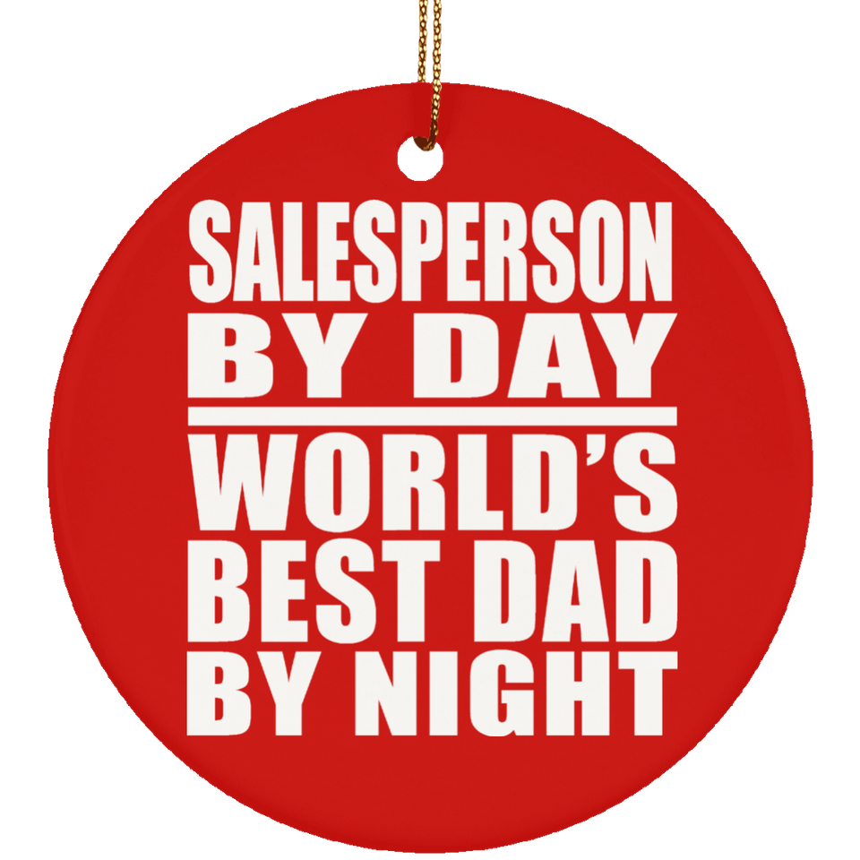 Salesperson By Day World's Best Dad By Night - Circle Ornament