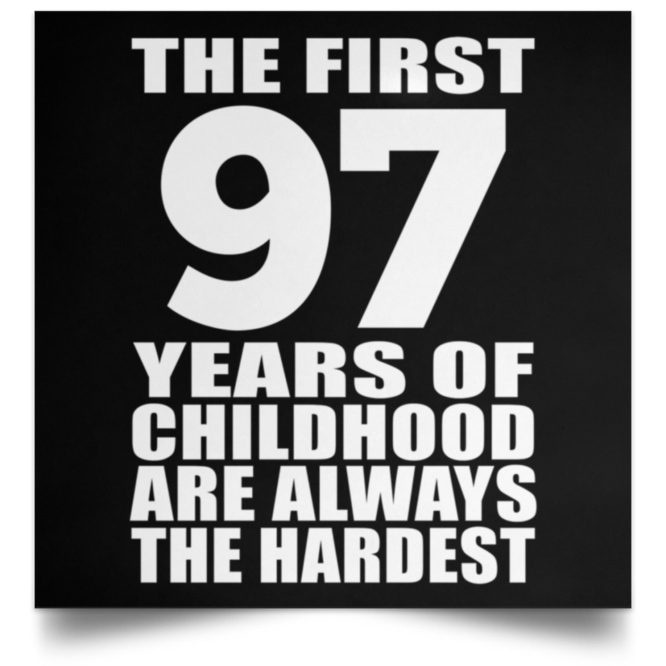 First 97 Years of Childhood Are The Hardest - Poster Square