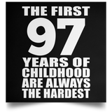 First 97 Years of Childhood Are The Hardest - Poster Square