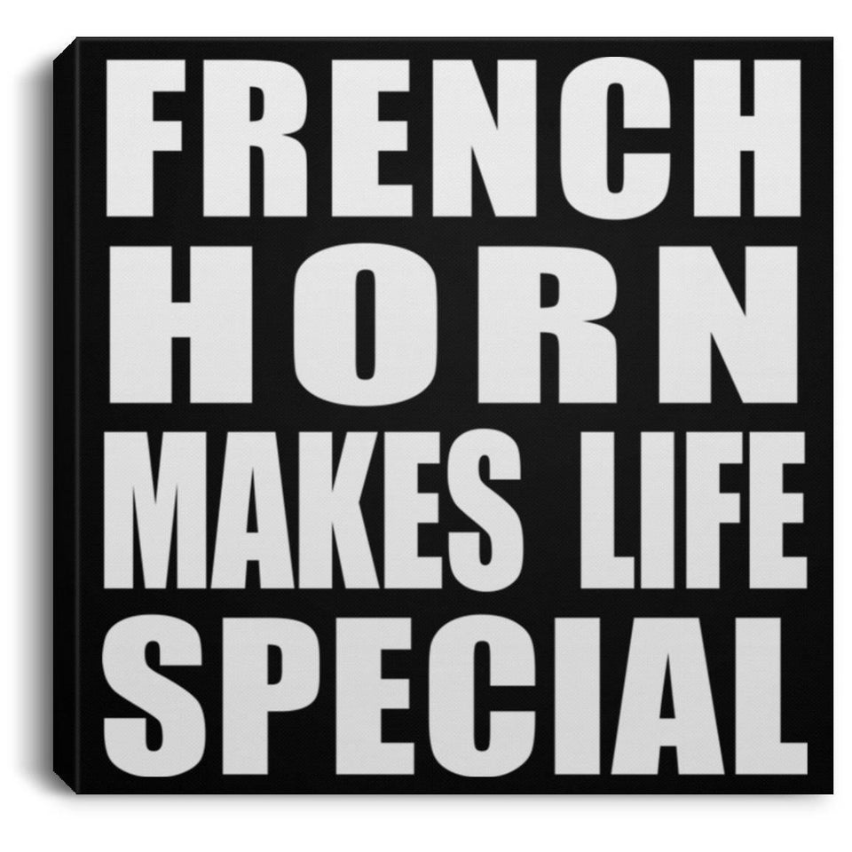 French Horn Makes Life Special - Canvas Square