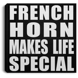 French Horn Makes Life Special - Canvas Square