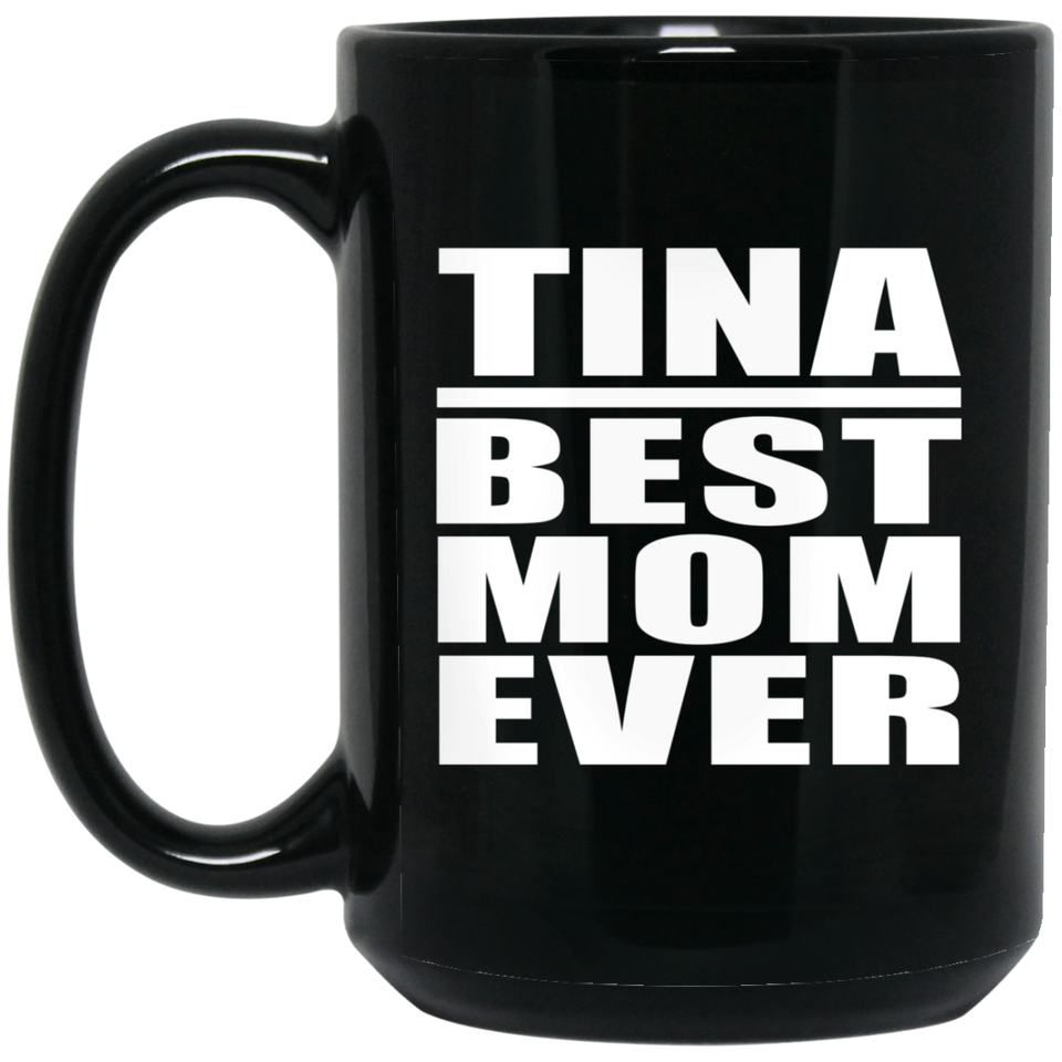 Tina Best Mom Ever - 15 Oz Coffee Mug Black