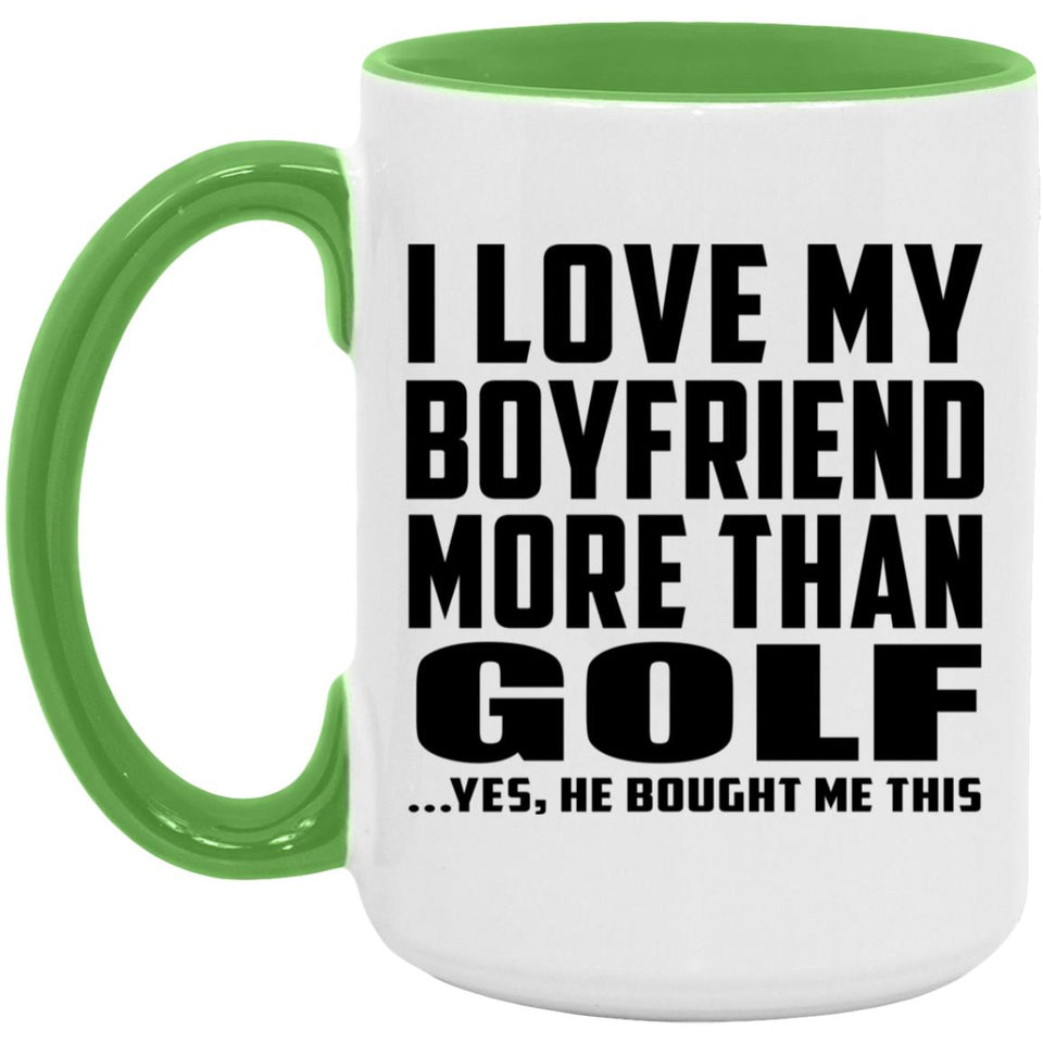 I Love My Boyfriend More Than Golf - 15oz Accent Mug Green