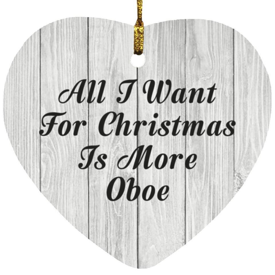All I Want For Christmas Is More Oboe - Heart Ornament F