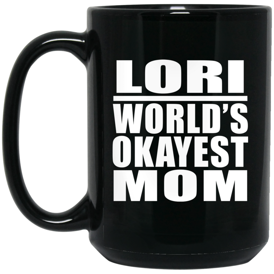 Lori World's Okayest Mom - 15 Oz Coffee Mug Black