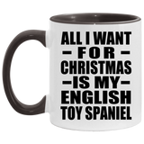 All I Want For Christmas Is My English Toy Spaniel - 11oz Accent Mug Black
