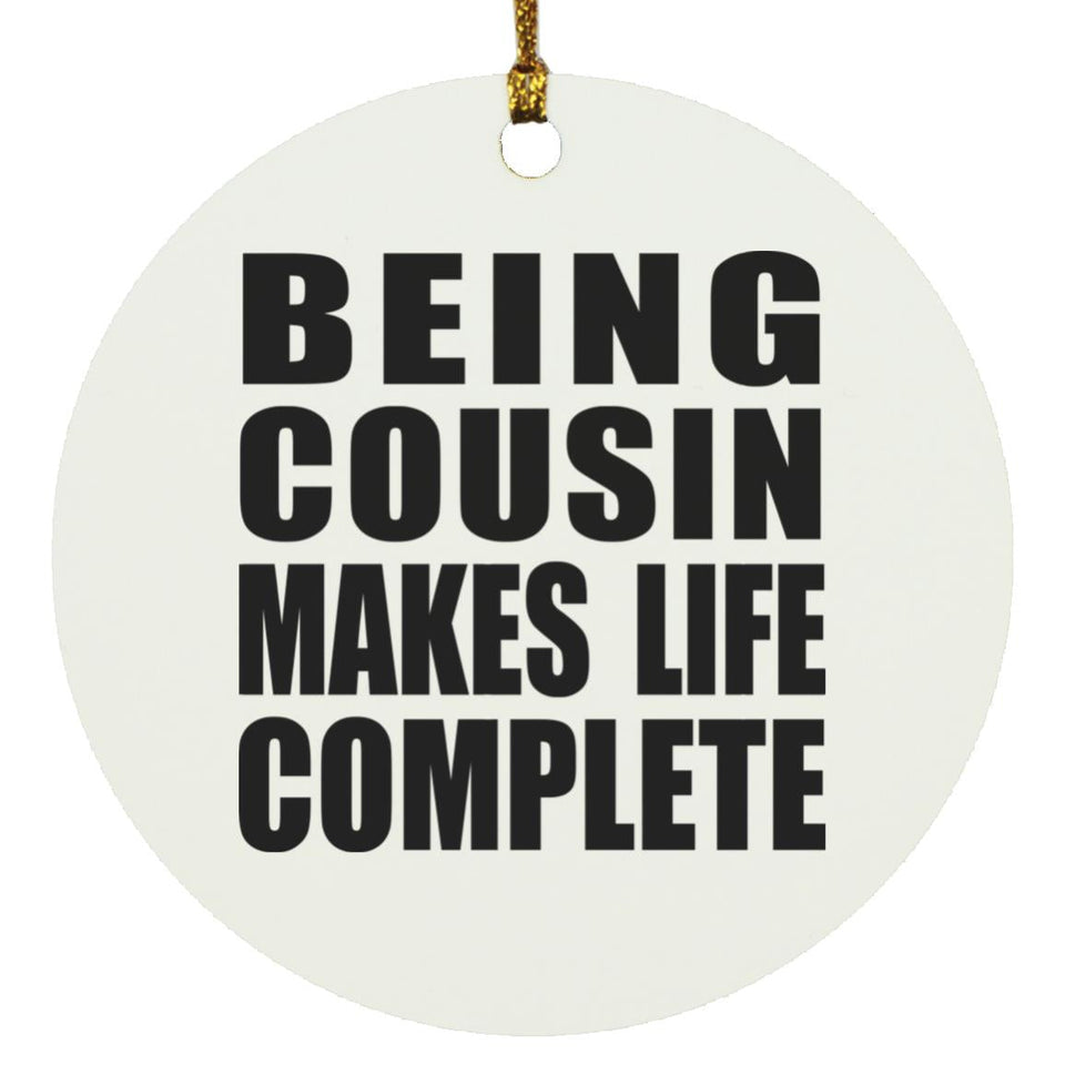 Being Cousin Makes Life Complete - Circle Ornament