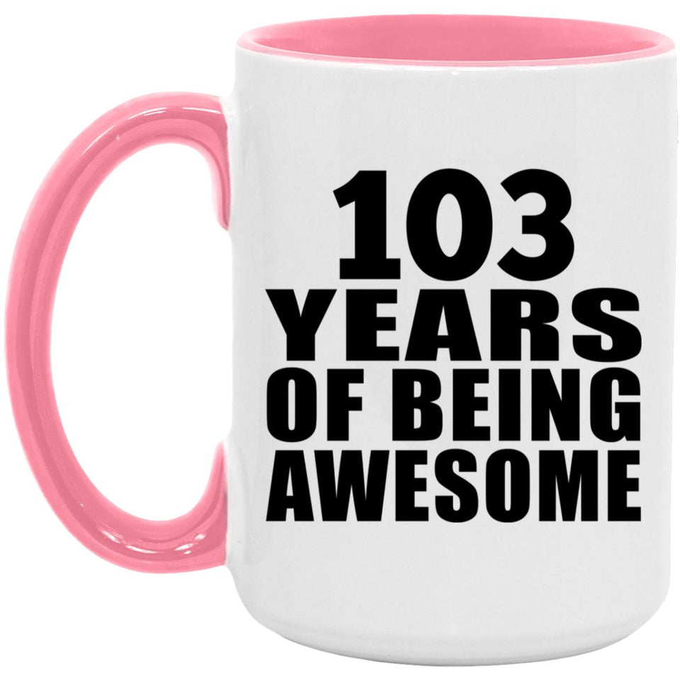 103rd Birthday 103 Years Of Being Awesome - 15oz Accent Mug Pink