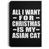All I Want For Christmas Is My Asian Cat - Canvas Portrait
