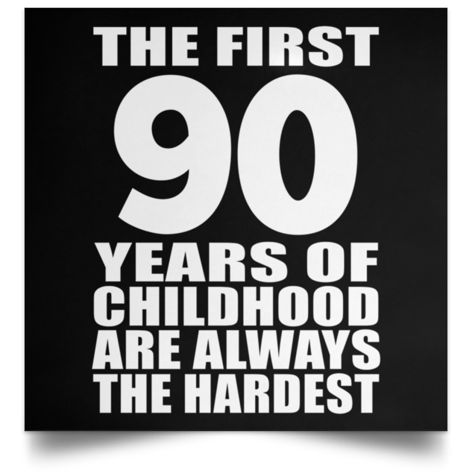 First 90 Years of Childhood Are The Hardest - Poster Square
