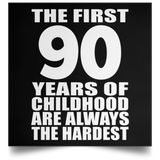 First 90 Years of Childhood Are The Hardest - Poster Square