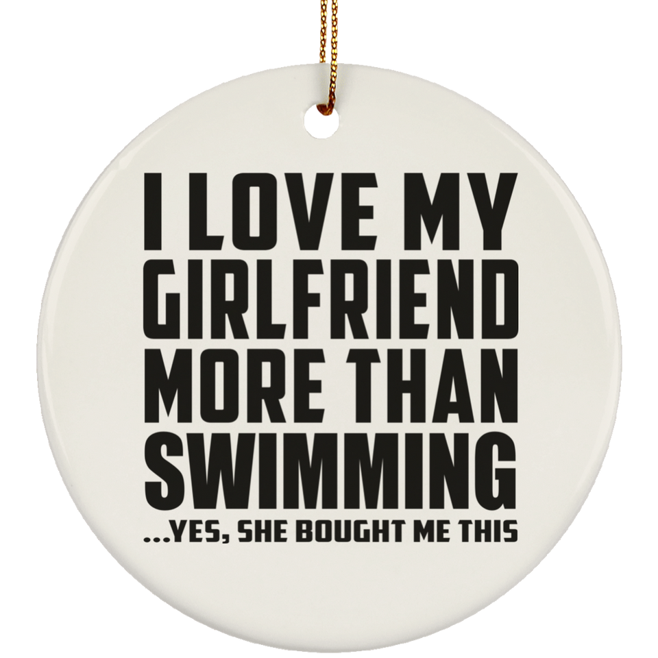 I Love My Girlfriend More Than Swimming - Circle Ornament