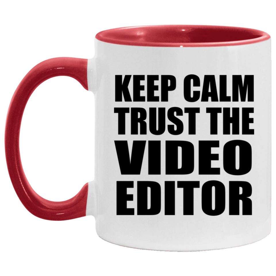 Keep Calm and Trust The Video Editor - 11oz Accent Mug Red