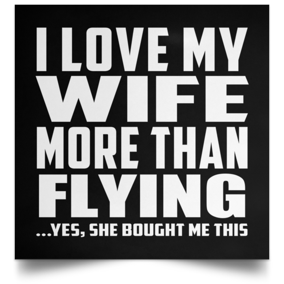 I Love My Wife More Than Flying - Poster Square