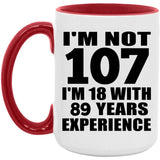 107th Birthday I'm Not 107 I'm 18 With 89 Years Experience - 15oz Accent Mug Red