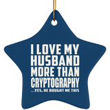 I Love My Husband More Than Cryptography - Star Ornament