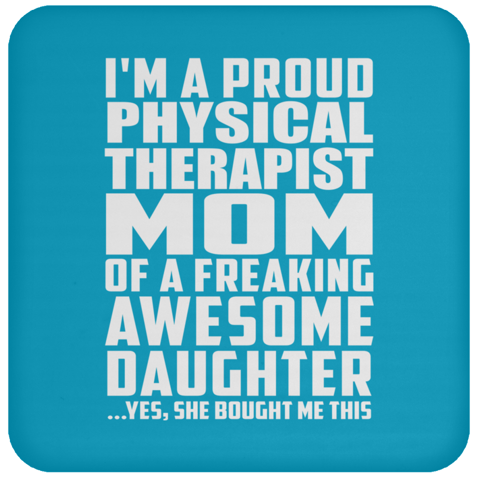 Proud Physical Therapist Mom Of Awesome Daughter - Drink Coaster