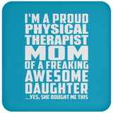 Proud Physical Therapist Mom Of Awesome Daughter - Drink Coaster