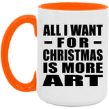 All I Want For Christmas Is More Art - 15oz Accent Mug Orange