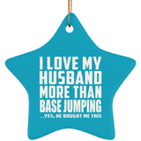 I Love My Husband More Than BASE Jumping - Star Ornament