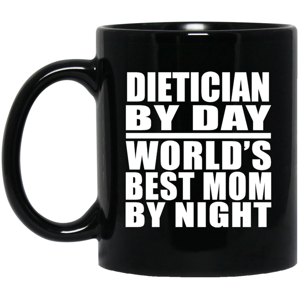 Dietician By Day World's Best Mom By Night - 11 Oz Coffee Mug Black