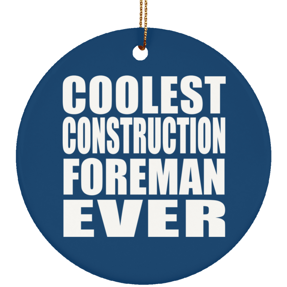 Coolest Construction Foreman Ever - Circle Ornament