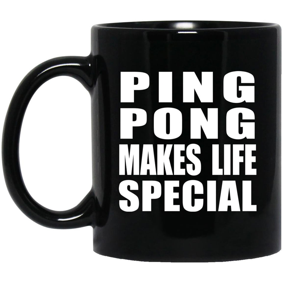 Ping Pong Makes Life Special - 11oz Coffee Mug Black