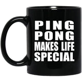 Ping Pong Makes Life Special - 11oz Coffee Mug Black