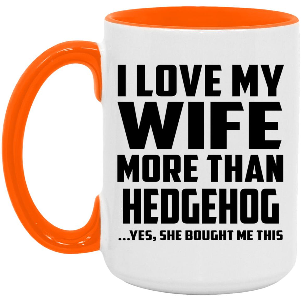 I Love My Wife More Than Hedgehog - 15oz Accent Mug Orange